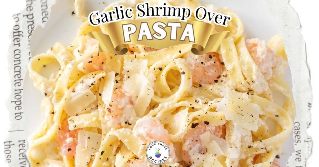 garlic shrimp over pasta